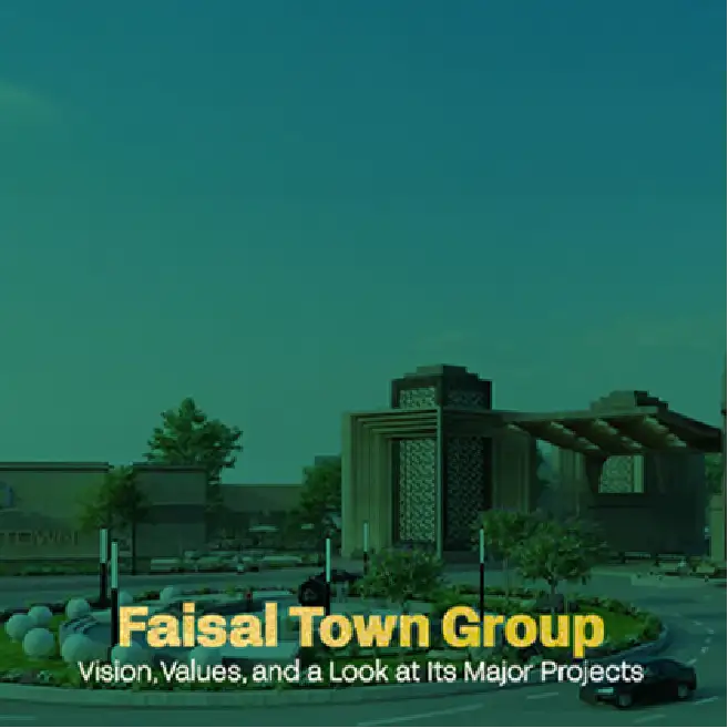 Faisal Town Group in Pakistan Vision, Values, and a Look at Its Major Projects. Featured Img